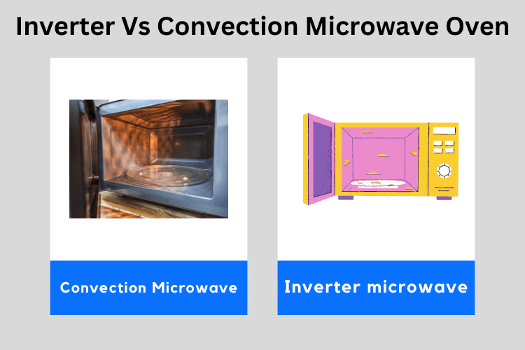 Inverter Vs Convection Microwave Oven