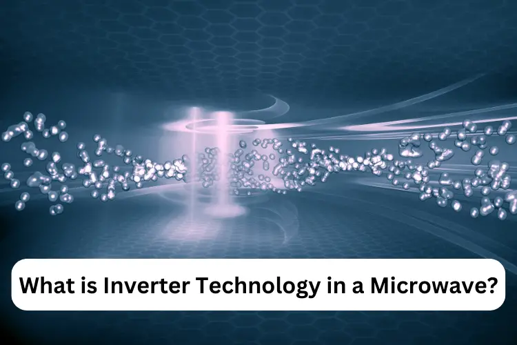 What is Inverter Technology in a Microwave