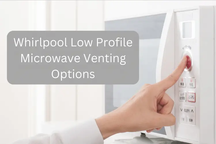 Whirlpool Low Profile Microwave Venting Options
