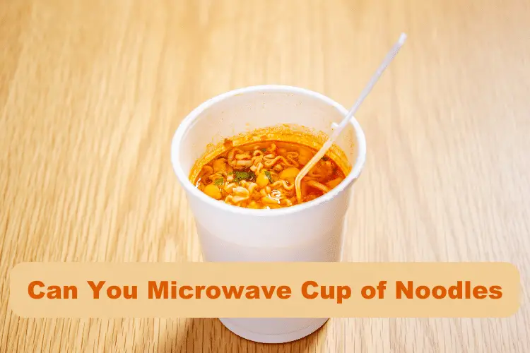 Can You Microwave a Cup of Noodles