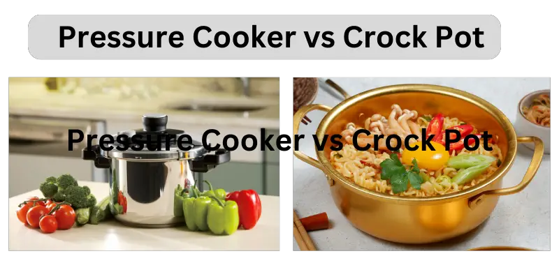 Pressure Cooker vs Crock Pot