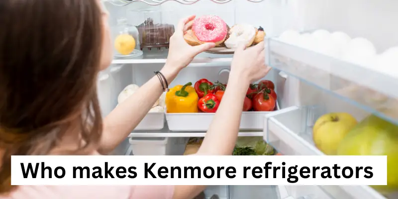 Who makes Kenmore refrigerators